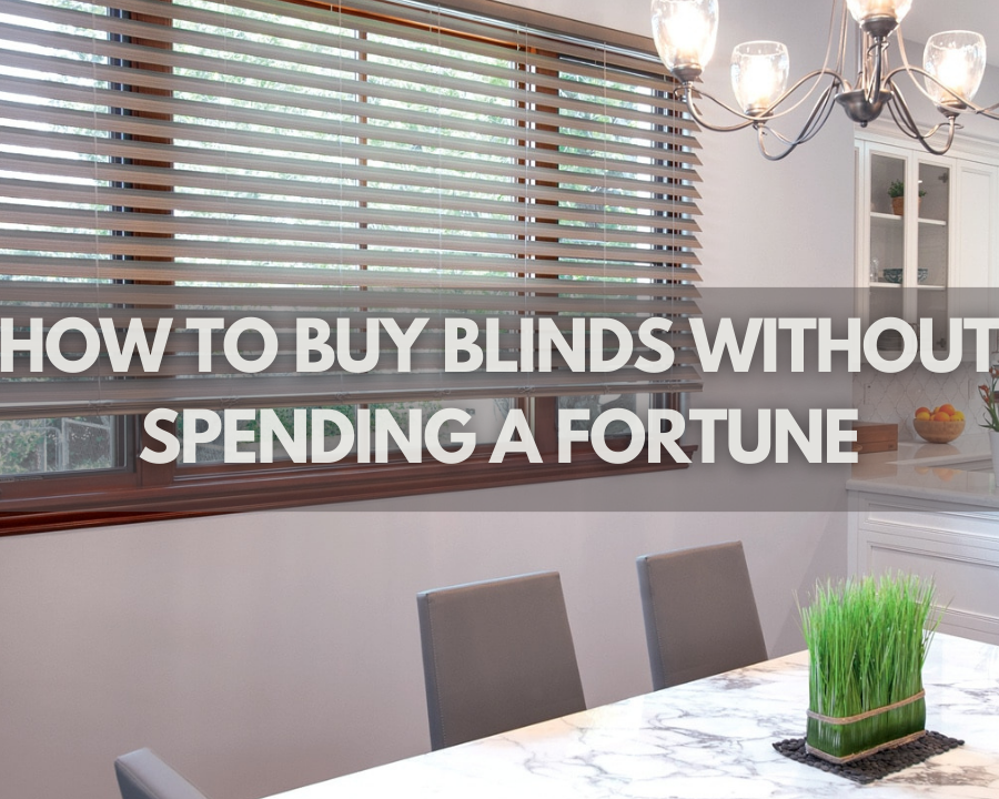 How to Buy Blinds Without Spending a FORTUNE