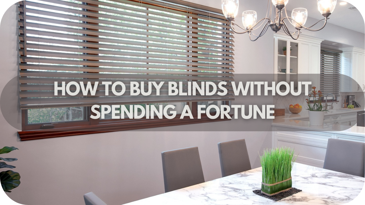 How to Buy Blinds Without Spending a FORTUNE