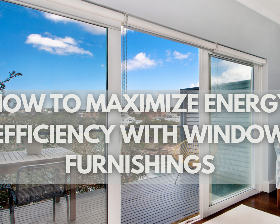 How to Maximize Energy Efficiency with Window Furnishings