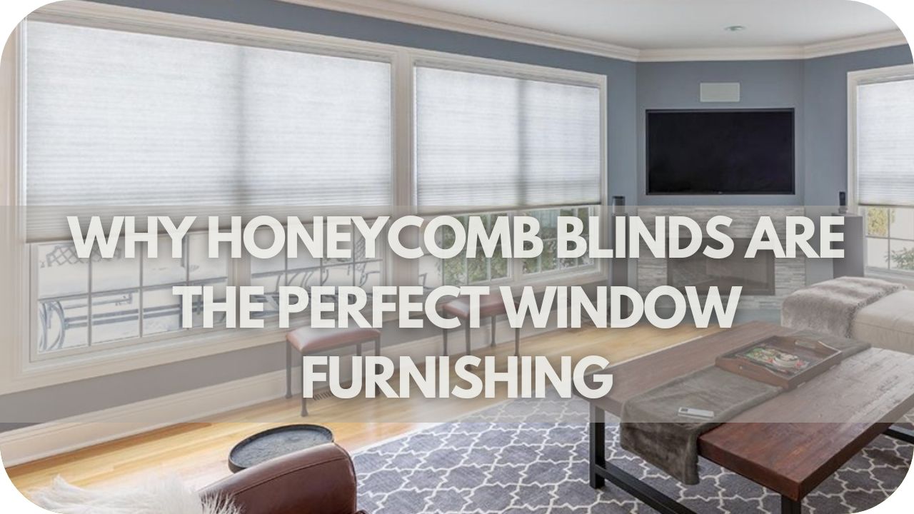 Why Honeycomb Blinds Are the Perfect Window Furnishing