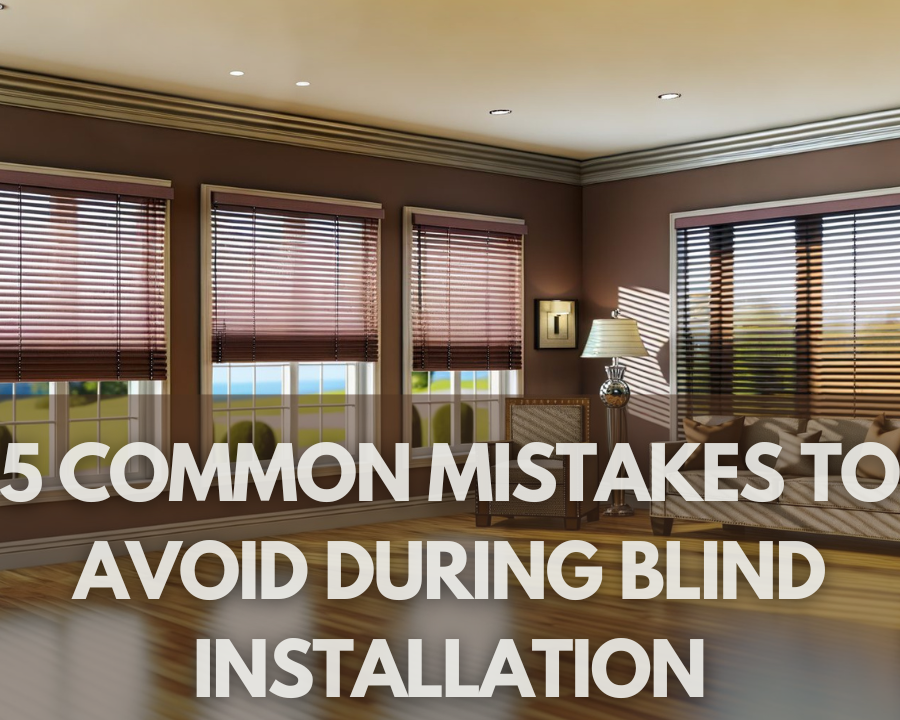 5 Common Mistakes to Avoid During Blind Installation (and How to Fix Them)