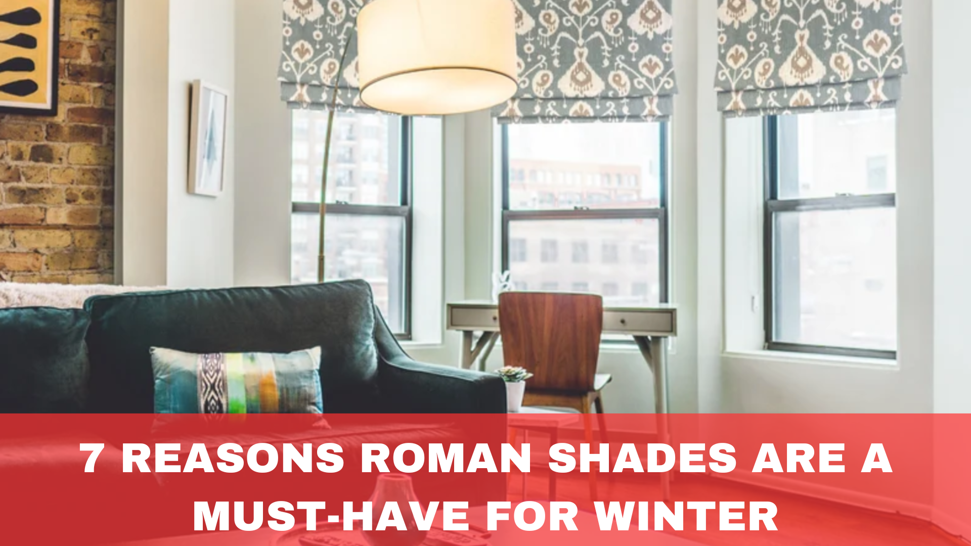 7 Reasons Roman Shades Are a Must-Have for Winter