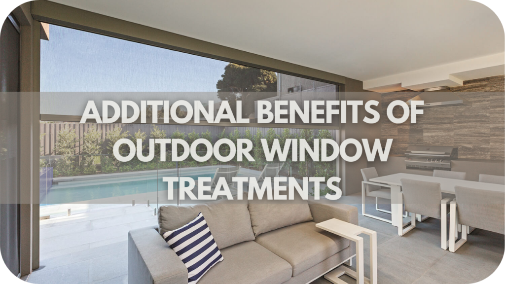 Additional Benefits of Outdoor Window Treatments