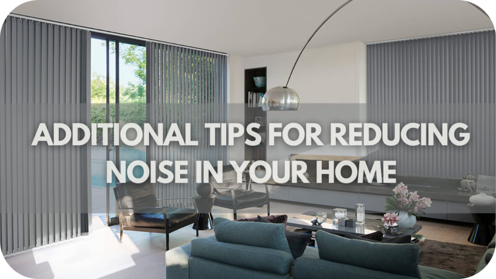 Additional Tips for Reducing Noise in Your Home
