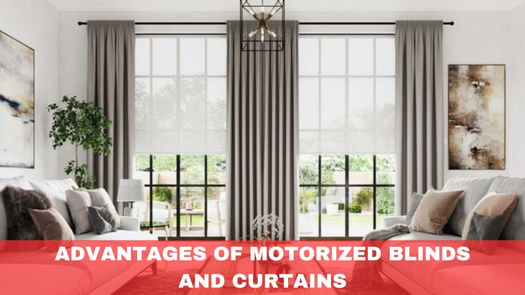 Advantages of Motorized Blinds and Curtains