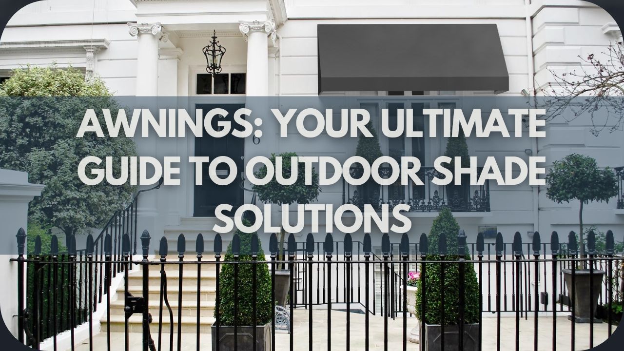 Awnings: Your Ultimate Guide to Outdoor Shade Solutions