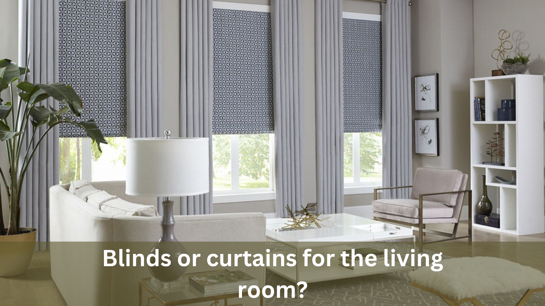 Is It Better to Have Blinds or Curtains in a Living Room?