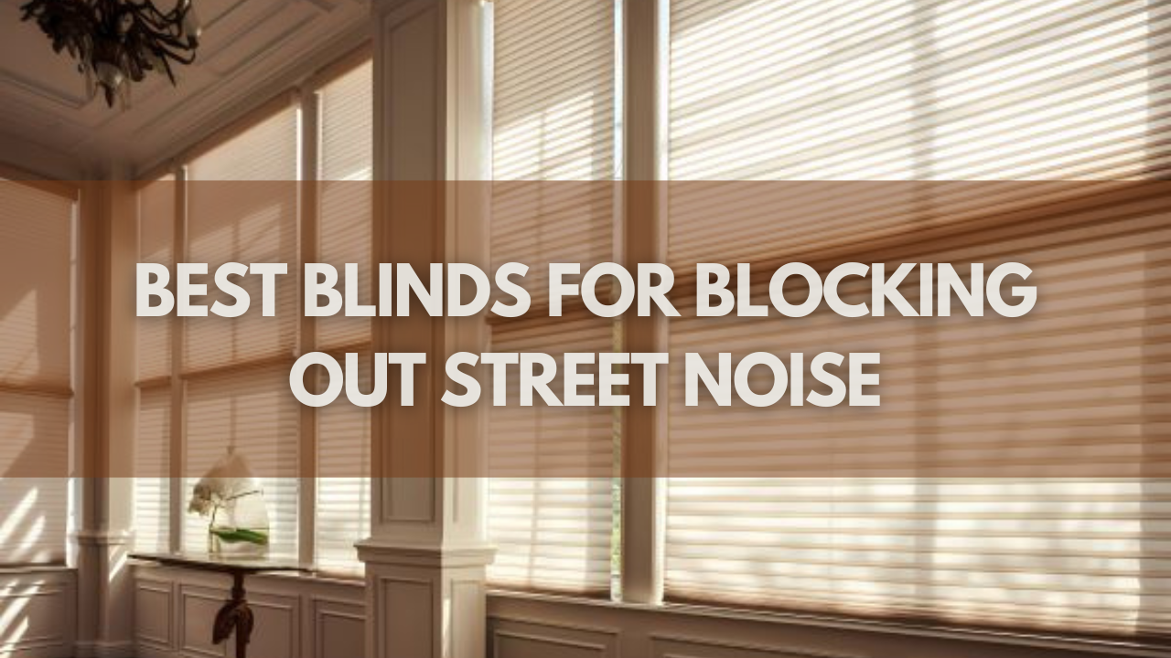 Best Blinds FOR Blocking Out Noise