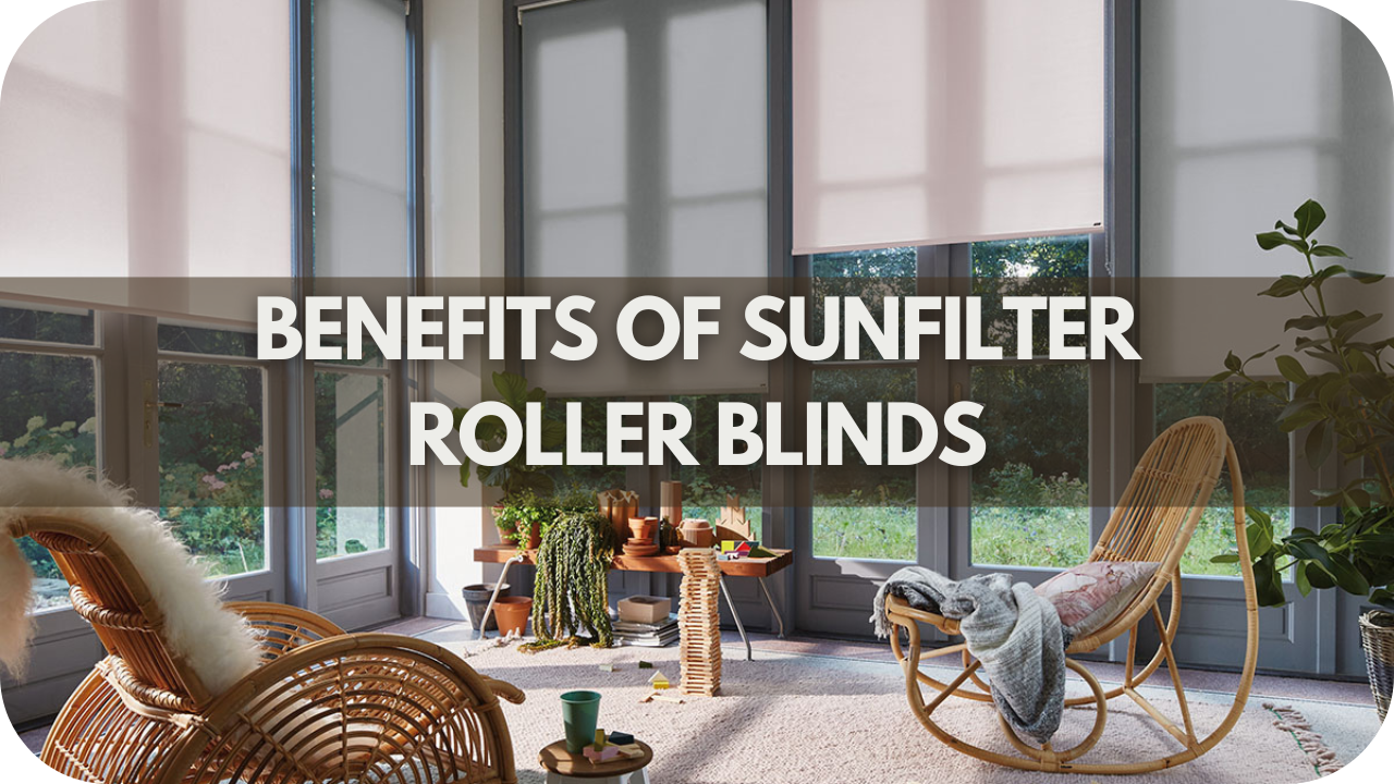 Benefits Of Sunfilter Roller Blinds