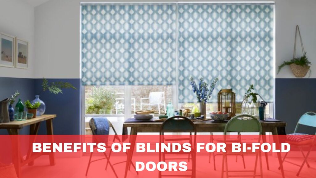 Benefits of Blinds for Bi-Fold Doors