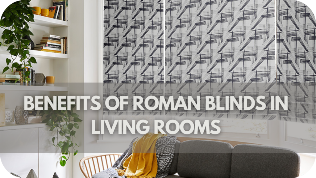 Benefits of Roman Blinds in Living Rooms