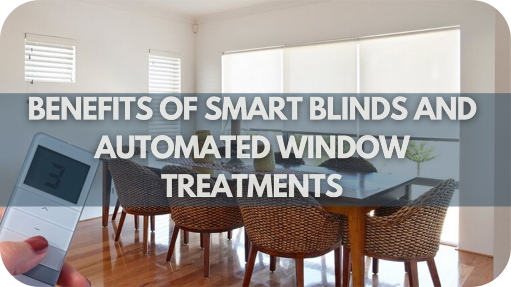 Benefits of Smart Blinds and Automated Window Treatments