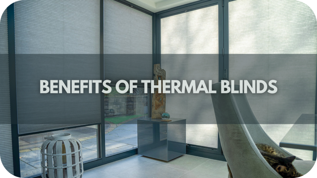 Benefits of Thermal Blinds