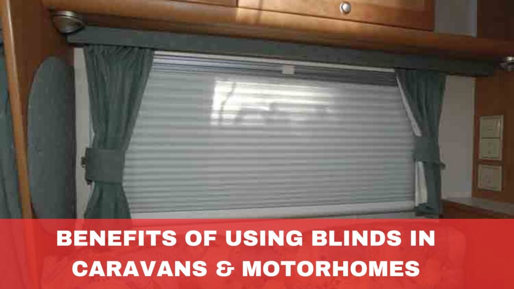 Benefits of Using Blinds in Caravans & Motorhomes