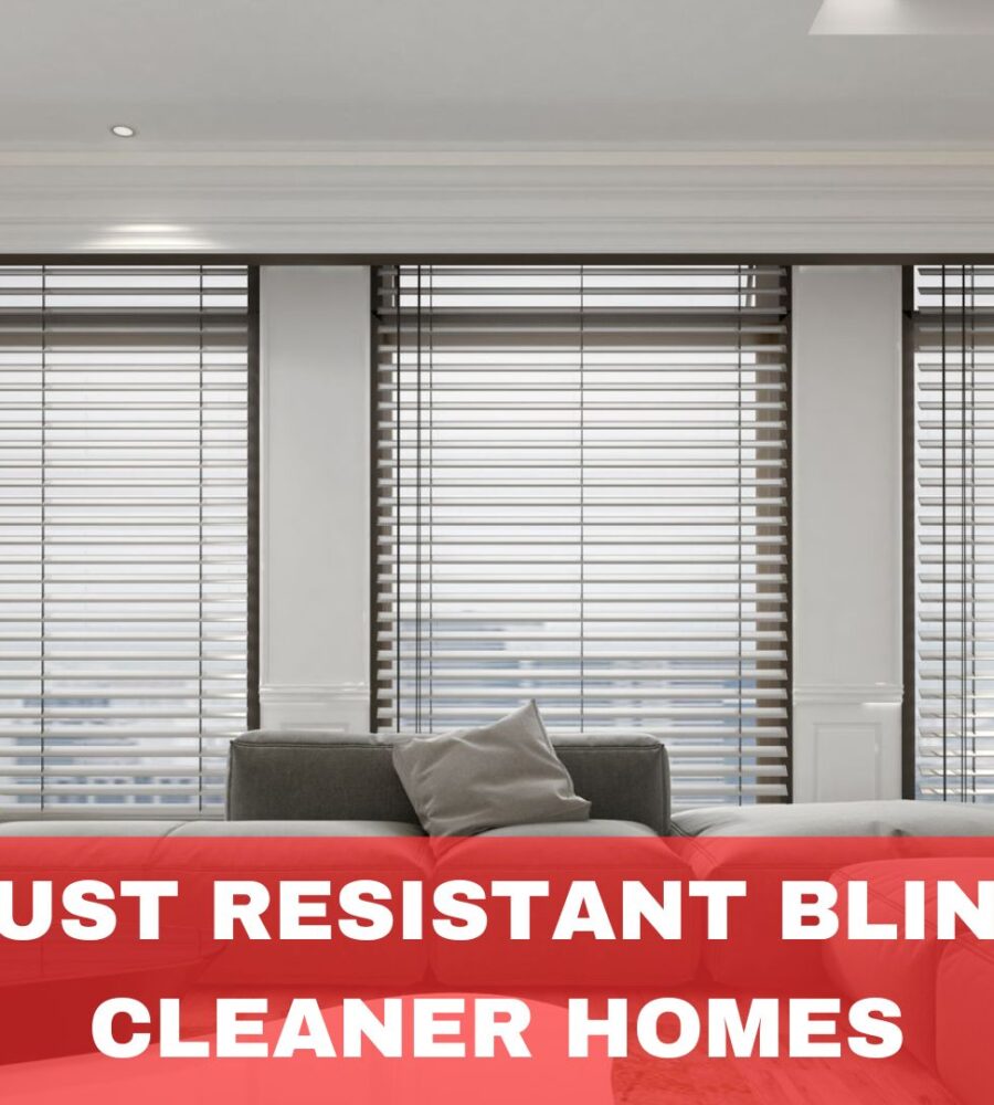 Best Dust Resistant Blinds for Cleaner Homes & Less Allergies