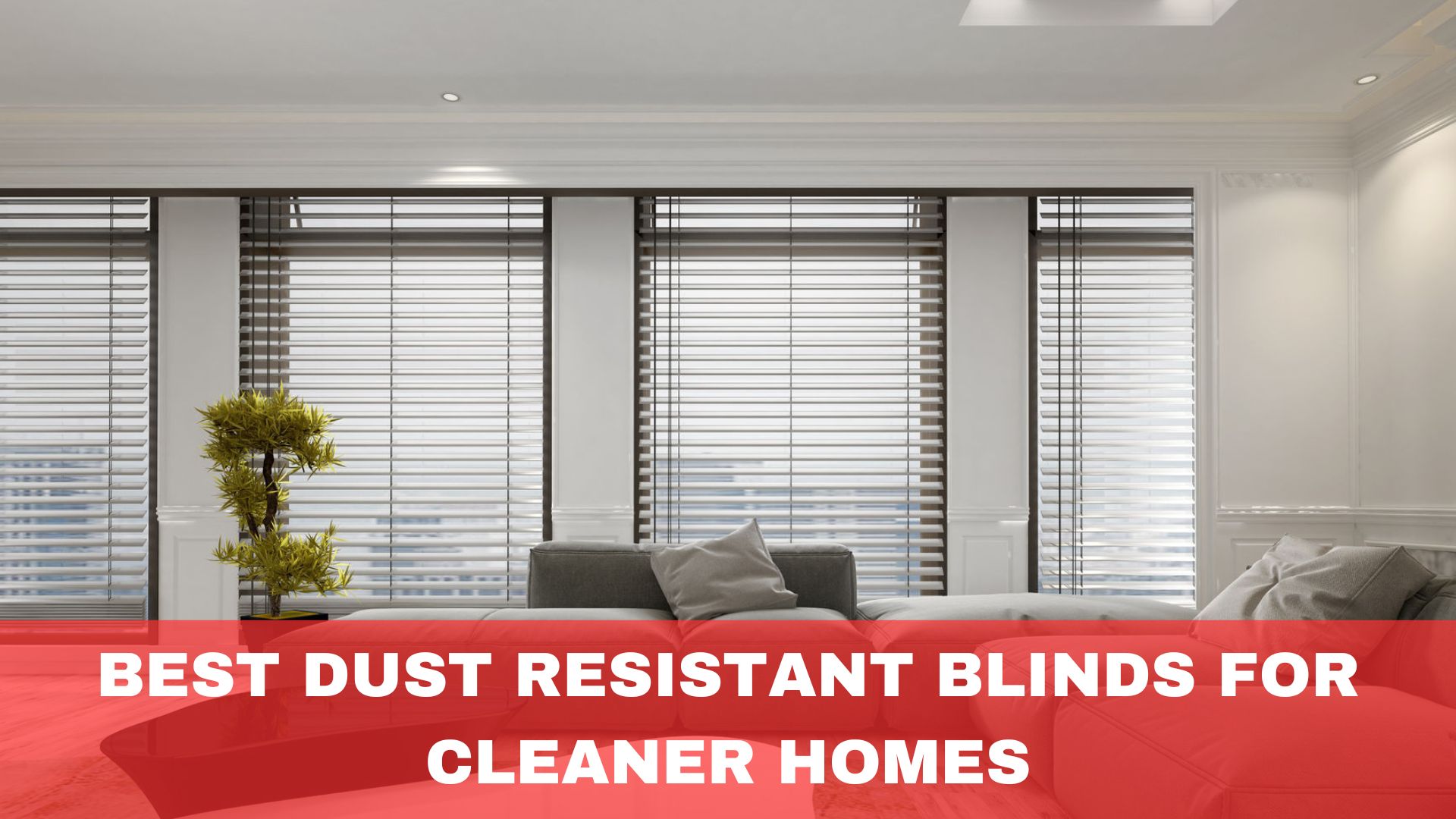 Best Dust Resistant Blinds for Cleaner Homes & Less Allergies