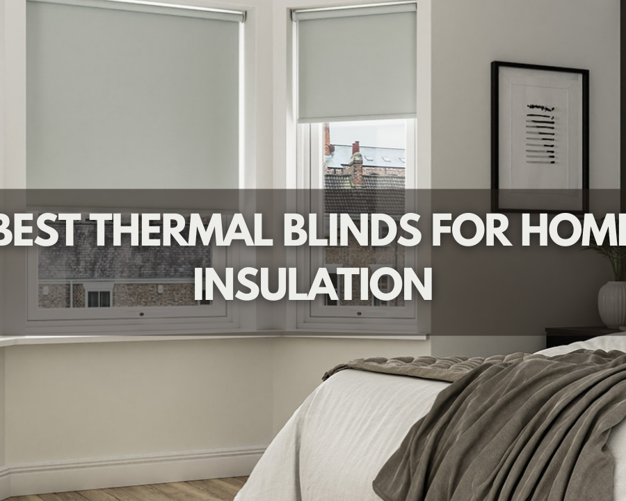 Best Thermal Blinds For Home Insulation