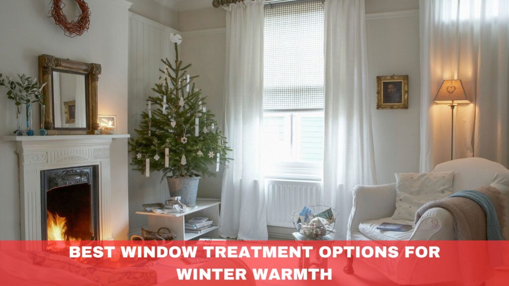 Best Window Treatments for Winter Warmth