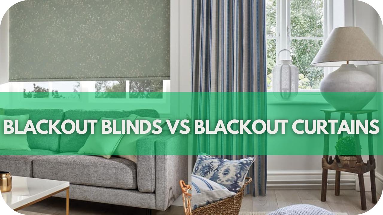 Blackout Blinds vs Blackout Curtains