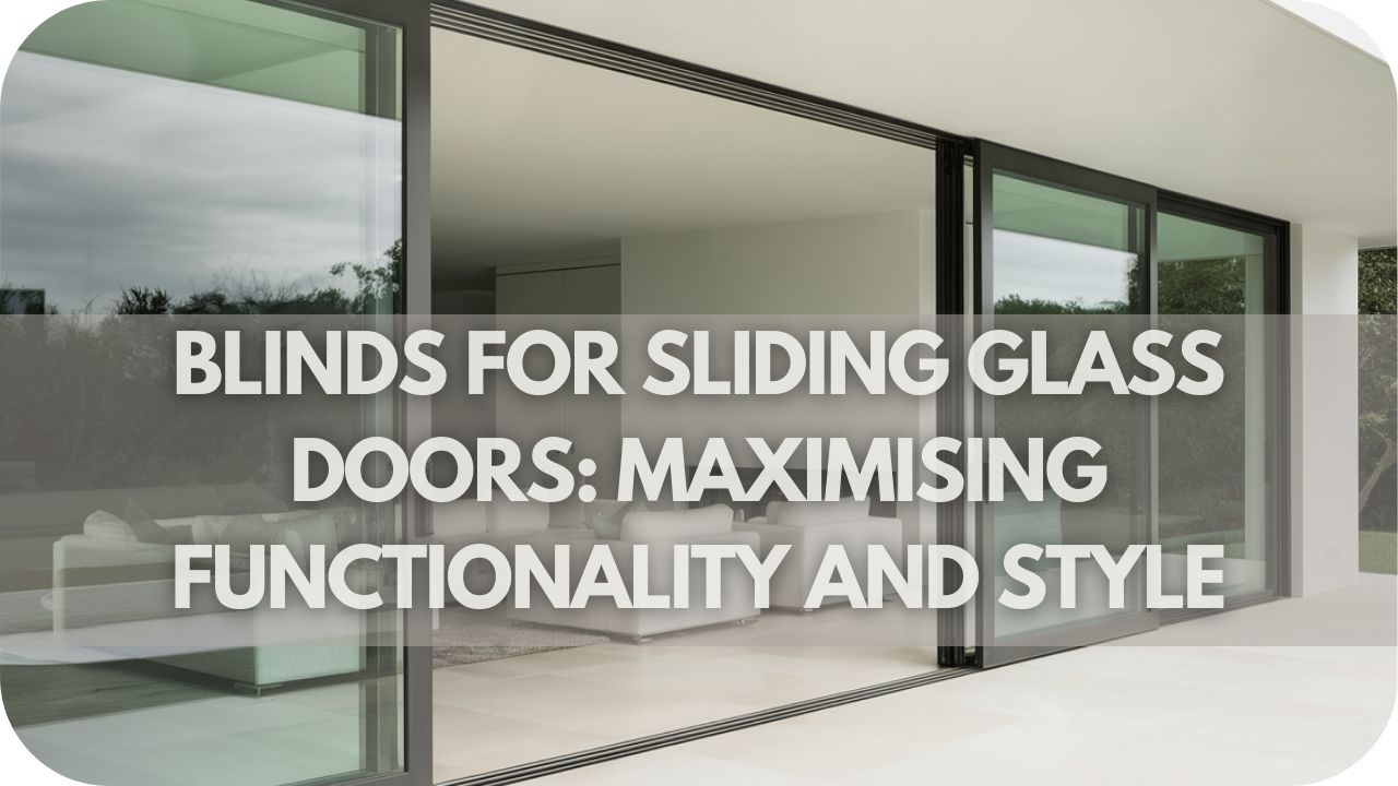 Blinds for Sliding Glass Doors Maximising Functionality and Style