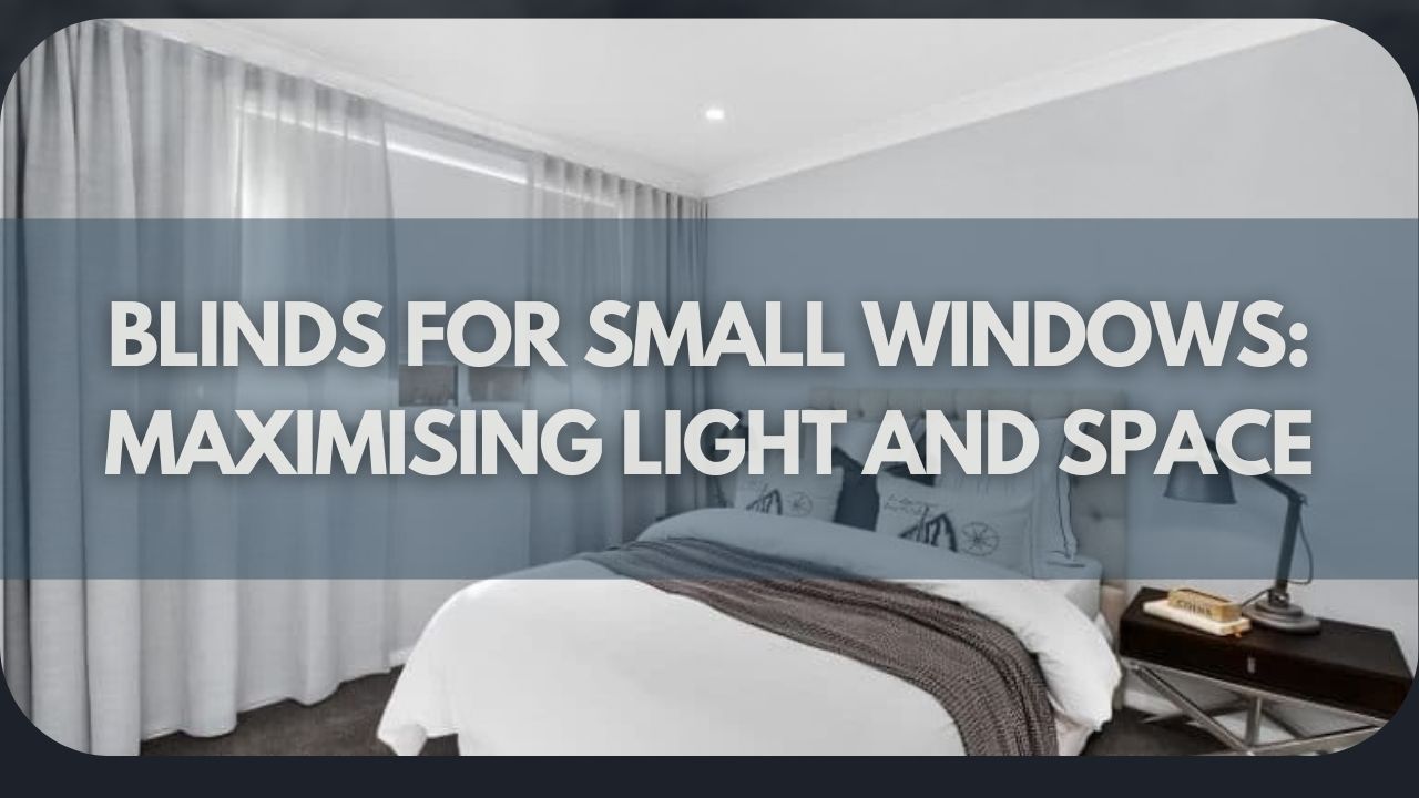 Blinds for Small Windows Maximising Light and Space