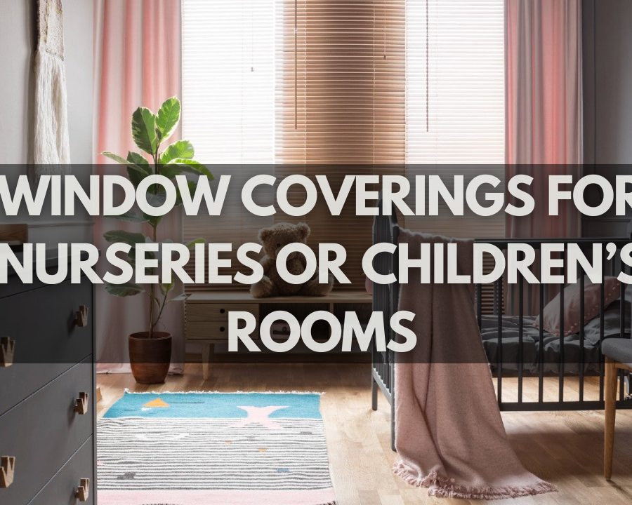 Window Coverings for Nurseries or Children’s Rooms