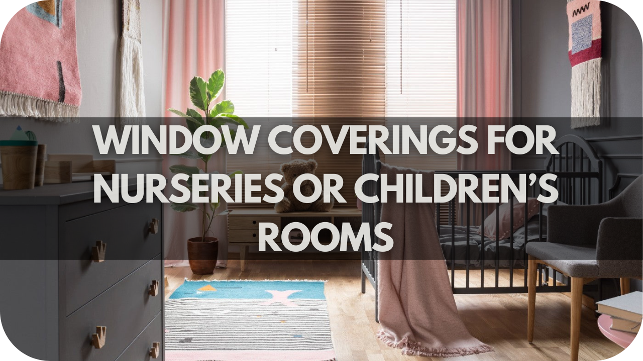 Window Coverings for Nurseries or Children’s Rooms