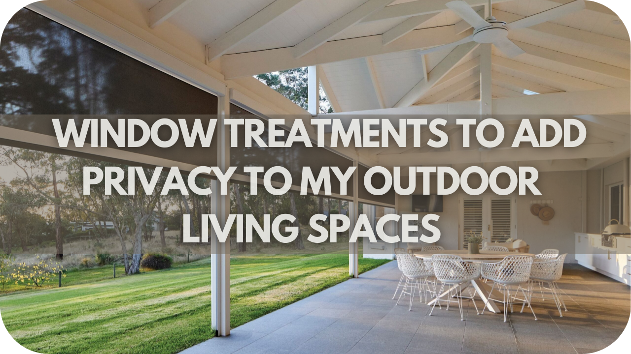 Can I Use Window Treatments to Add Privacy to My Outdoor Living Spaces?