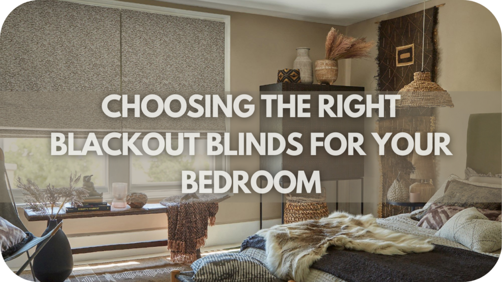 Choosing the Right Blackout Blinds for Your Bedroom