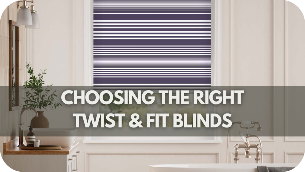 Choosing the Right Twist & Fit Blinds for Your Home