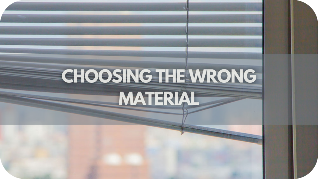 Choosing the Wrong Material