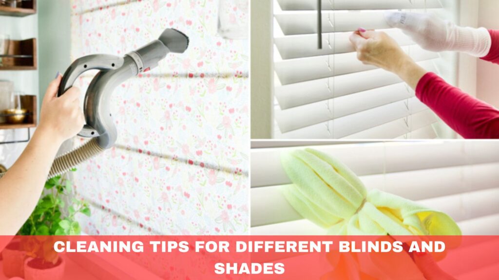 Cleaning Methods for Different Types of Blinds and Shades