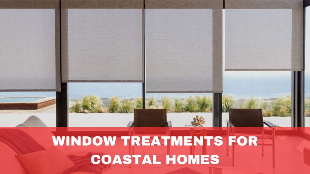 Window Treatments for Coastal Homes