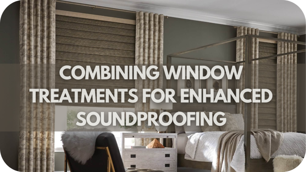 Combining Window Treatments for Enhanced Soundproofing