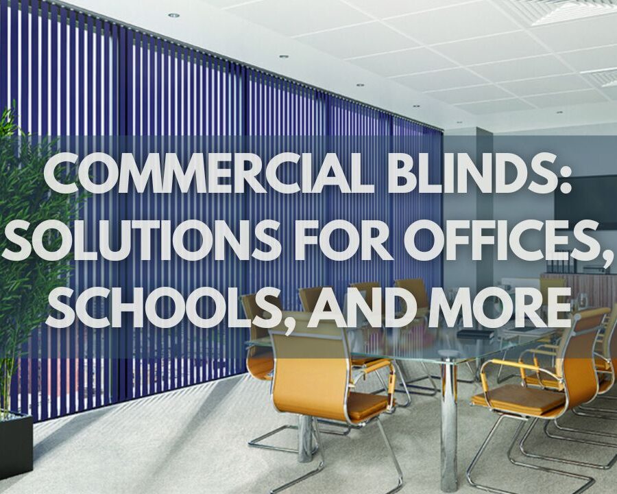 Commercial Blinds: Solutions for Offices, Schools, and More