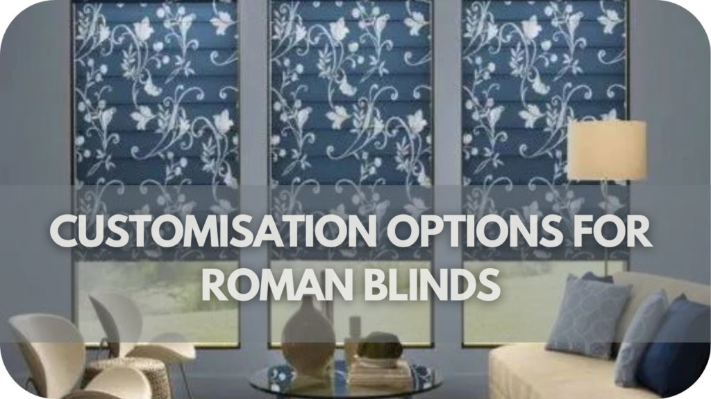 Customisation Options for Roman Blinds
