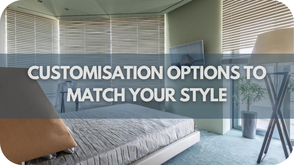 Customisation Options to Match Your Style