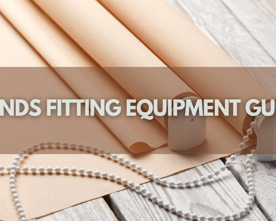 Detailed Blinds Fitting Equipment Guide