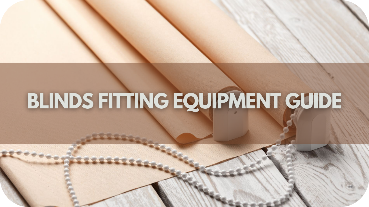 Detailed Blinds Fitting Equipment Guide