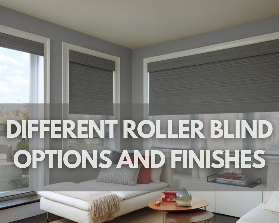 Different Roller Blind Options and Finishes.