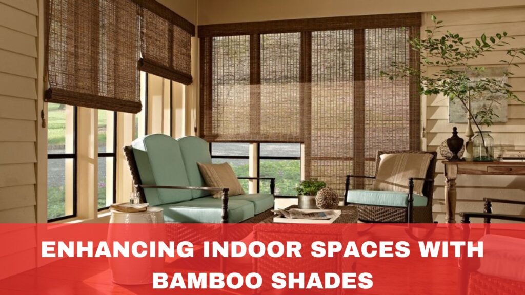 Enhancing Indoor Spaces with Bamboo Shades