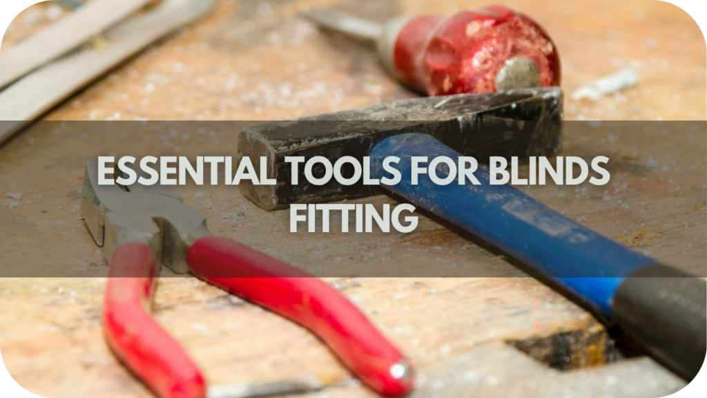 Essential Tools for Blinds Fitting