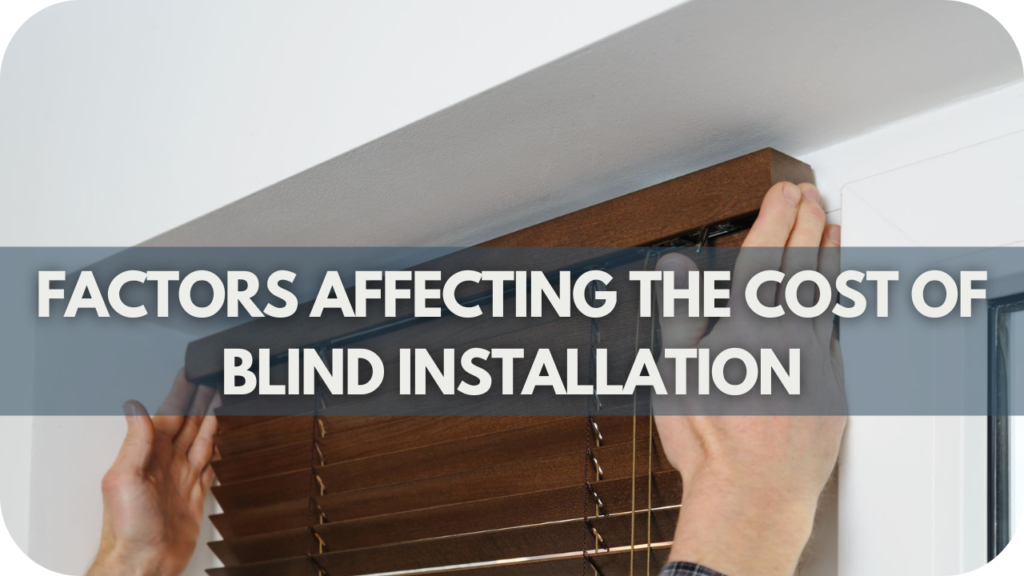 Factors Affecting the Cost of Blind Installation