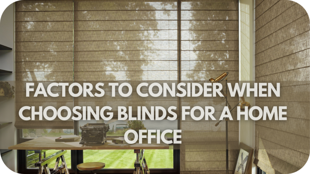 Factors to Consider When Choosing Blinds for a Home Office