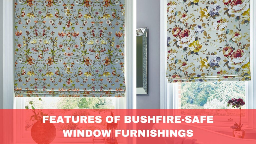 Features of Bushfire-Safe Window Furnishings