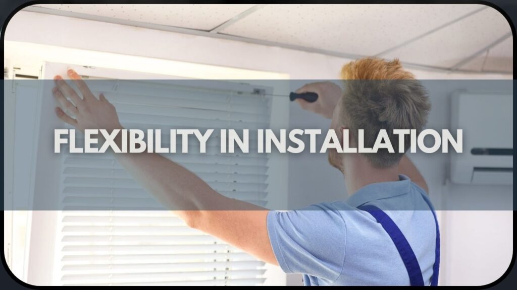 Flexibility in Installation