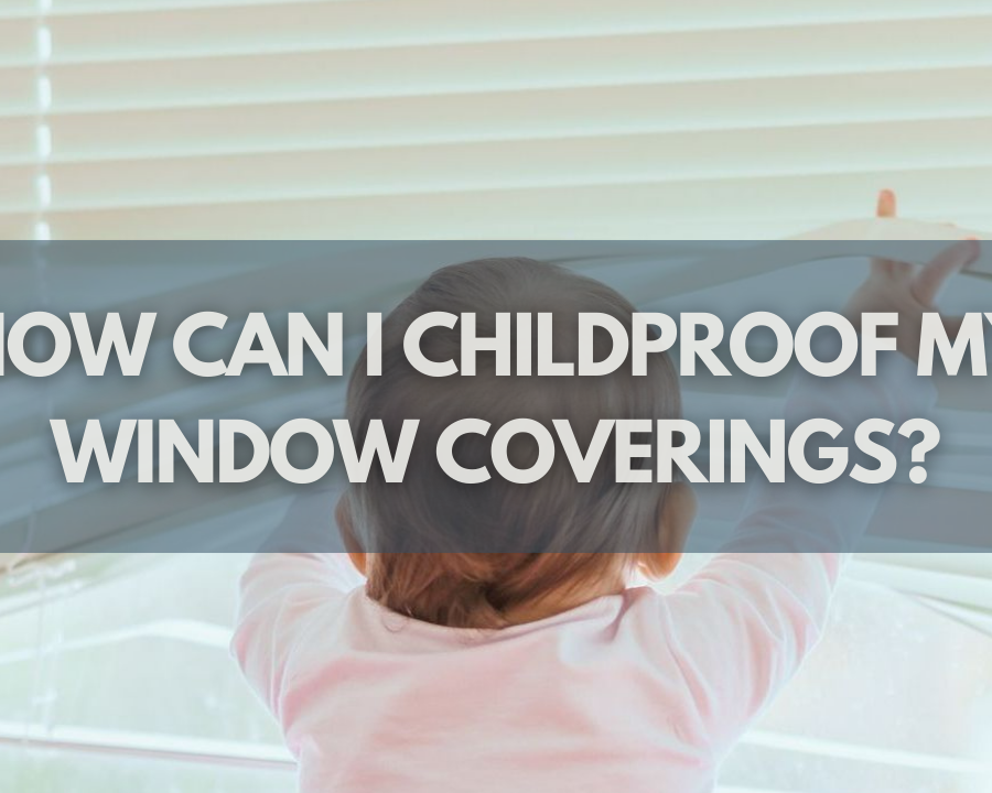 How Can I Childproof My Window Coverings?