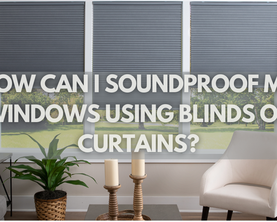 How Can I Soundproof My Windows Using Blinds or Curtains?