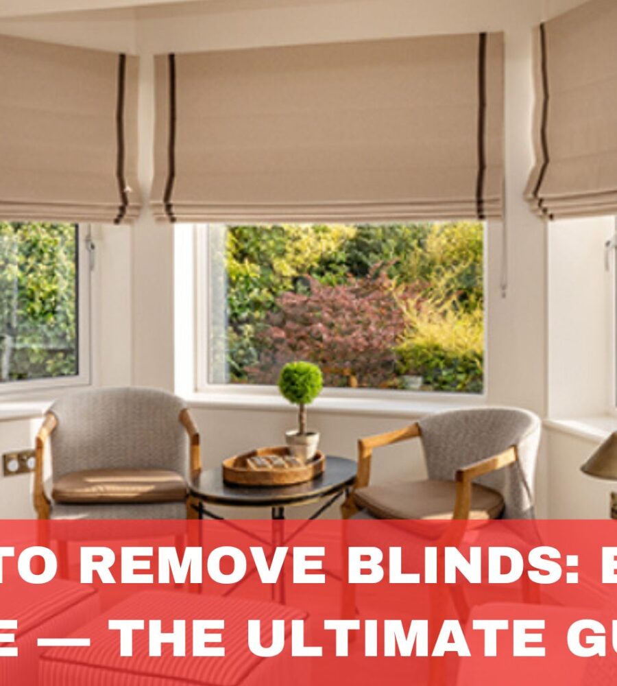 How To Remove Blinds: Every Type — The Ultimate Guide