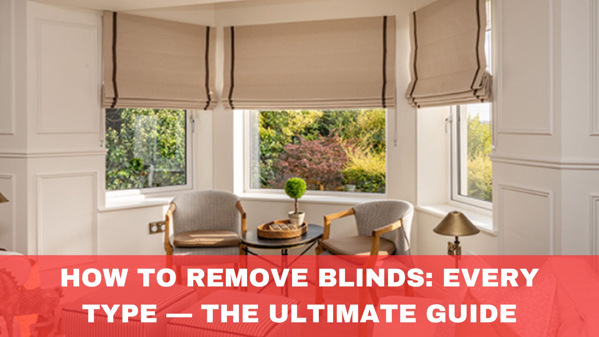 How To Remove Blinds: Every Type — The Ultimate Guide